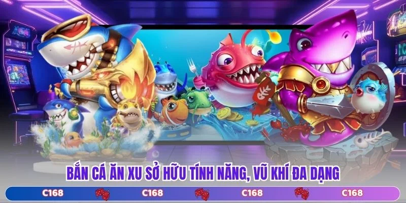 Bắn cá ăn xu sở hữu tính năng, vũ khí đa dạng 