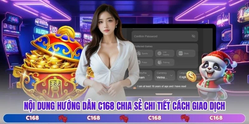 Nội dung hướng dẫn C168 chia sẻ chi tiết cách giao dịch